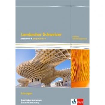 Lambacher Schweizer Mathematik Berufliches Gymnasium Jahrgangsstufe. Erhöhtes Anforderungsniveau, Ausgabe Baden-Württemberg: Lösungen Klassen 12/13