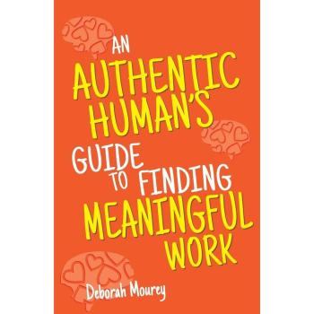 An Authentic Human's Guide to Finding Meaningful Work
