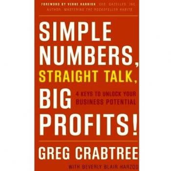 Simple Numbers, Straight Talk, Big Profits!: 4 Keys to Unlock Your Business Potential