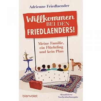 Adrienne Friedlaender Willkommen Bei Den Friedlaenders!: Meine Familie, Ein Flüchtling Und Kein Plan