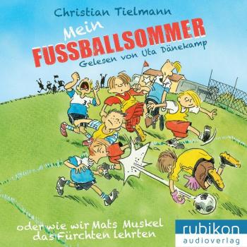 Mein Fußballsommer: oder wie wir Mats Muskel das Fürchten lehrten