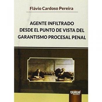 Agente infiltrado desde el punto de vista del garantismo procesal penal