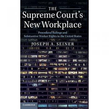 Seiner, Joseph A.: The Supreme Court's New Workplace