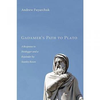 Gadamer's Path to Plato: A Response to Heidegger and a Rejoinder by Stanley Rosen