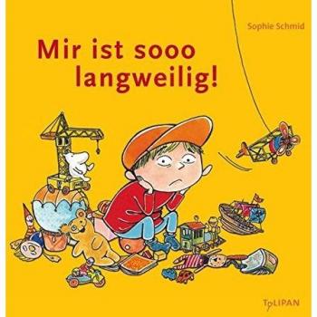 Mir ist sooo langweilig! (Bilderbuch)