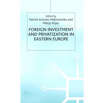 Foreign Investment and Privatization in Eastern Europe