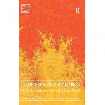 Complexity and Planning: Systems, Assemblages and Simulations (New Directions in Planning Theory)