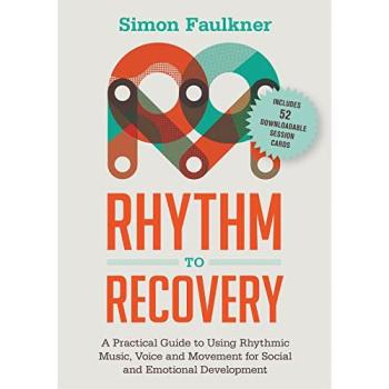 Rhythm to Recovery : A Practical Guide to Using Rhythmic Music, Voice and Movement for Social and Emotional Development