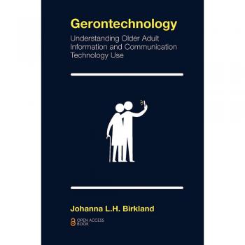 Gerontechnology: Understanding Older Adult Information and Communication Technology Use