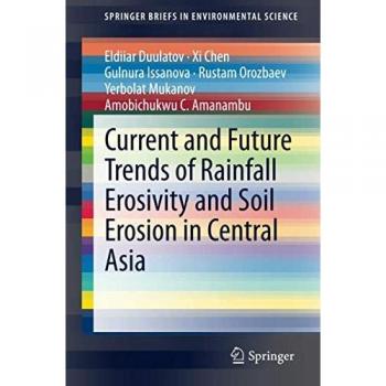 Current and Future Trends of Rainfall Erosivity and Soil Erosion in Central Asia (SpringerBriefs in Environmental Science)