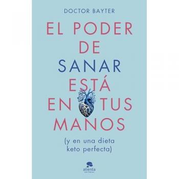 El poder de sanar está en tus manos: Y en una dieto keto perfecta (Alienta)