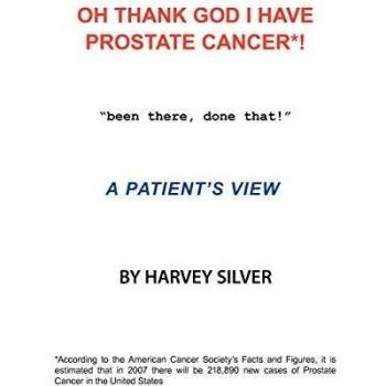 Oh, Thank God I Have Prostate Cancer!: A Patient's View