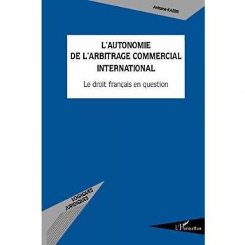 L'autonomie de l'arbitrage commercial international: Le droit français en question