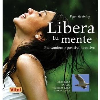 Libera Tu Mente: Pensamiento Positivo Creativo