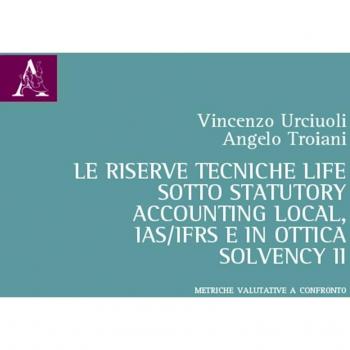 La riserve tecniche life sotto Statutory Accounting Local, IAS/IFRS e in ottica Solvency II. Metriche valutative a confronto