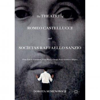 The Theatre of Romeo Castellucci and Socìetas Raffaello Sanzio: From Icon to Iconoclasm, From Word to Image, From Symbol to Allegory
