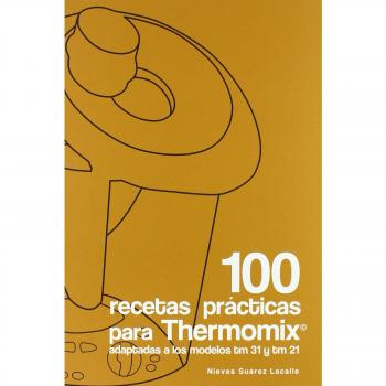 100 recetas prácticas para Thermomix : adaptadas a los modelos tm 21 y tm 31