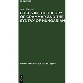 Horvath, Julia: FOCUS in the Theory of Grammar and the Syntax of Hungarian