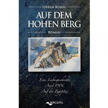 Auf dem hohen Berg: Eine Liebesgeschichte Anno 1906: Eine Liebesgeschichte anno 1906 auf der Zugspitze.