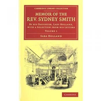 Memoir of the Rev. Sydney Smith 2 Volume Set: By his Daughter, Lady Holland, with a Selection from his Letters