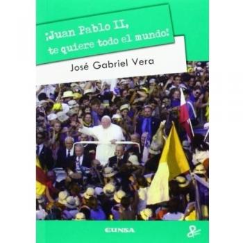 Juan Pablo II, te quiere todo el mundo