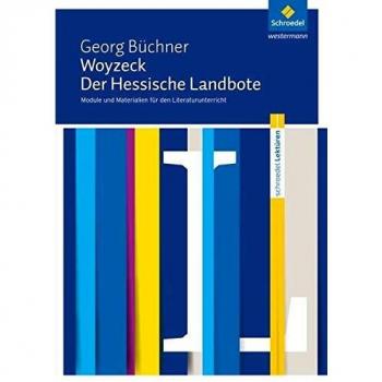 Schroedel Lektüren: Georg Büchner: Woyzeck / Der Hessische Landbote: Module Und Materialien Für Den Literaturunterricht