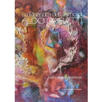La rinascita dell'uomo di Aldo Ciabatti. Catalogo della mostra