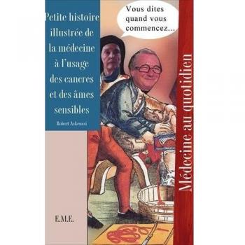 Petite histoire illustrée de la médecine à l'usage des cancres et des âmes sensibles