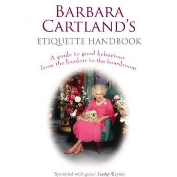 Barbara Cartland's Etiquette Handbook: A Guide to Good Behaviour from the...
