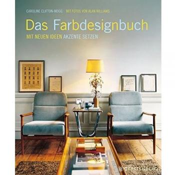 Das Farbdesignbuch: Mit neuen Ideen Akzente setzen