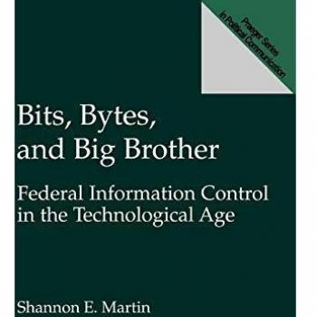 Bits, Bytes, and Big Brother: Federal Information Control in the Technological Age