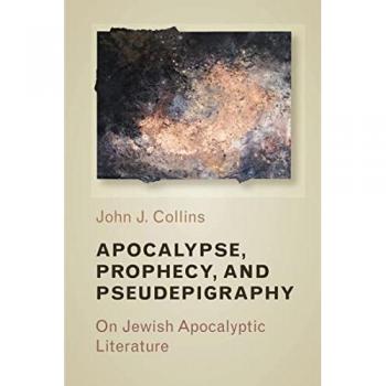 Apocalypse, Prophecy, and Pseudepigraphy : On Jewish Apocalyptic Literature