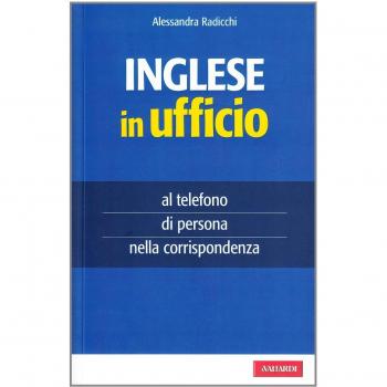 Inglese in ufficio. Al telefono, di persona e nella corrispondenza