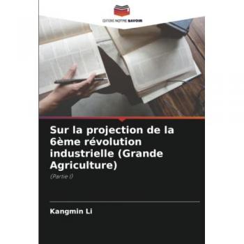 Sur la projection de la 6ème révolution industrielle (Grande Agriculture): (Partie I)