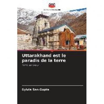 Uttarakhand est le paradis de la terre: Terre des Dieux