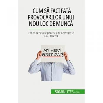 Cum să faci față provocărilor unui nou loc de muncă