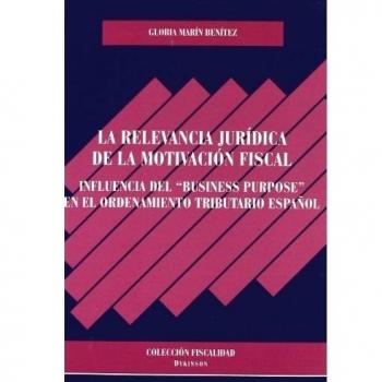 La relevancia jurídica de la motivación fiscal: Influencia del business purpose en el ordenamiento tributario español (Tapa blanda).