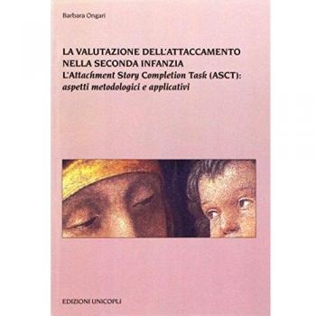 La valutazione dell'attaccamento nella seconda infanzia. L'attachment story completion task (ASCT): aspetti metodologici e applicativi