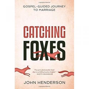Catching Foxes: A Gospel-Guided Journey to Marriage by Henderson, John, Like ...