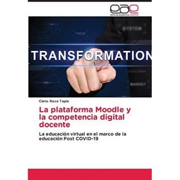 La plataforma Moodle y la competencia digital docente: La educación virtual en el marco de la educación Post COVID-19