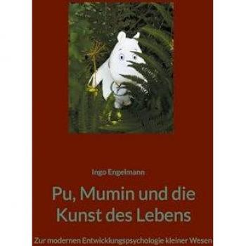 Pu, Mumin und die Kunst des Lebens: Zur modernen Entwicklungspsychologie kleiner Wesen