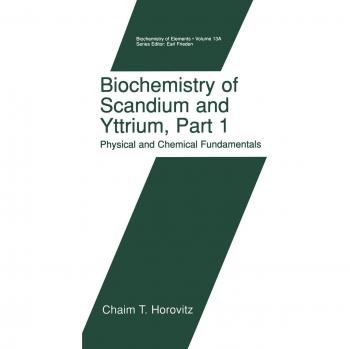 Biochemistry of Scandium and Yttrium, Part 1: Physical and Chemical Fundamentals (Biochemistry of the Elements, 13A)