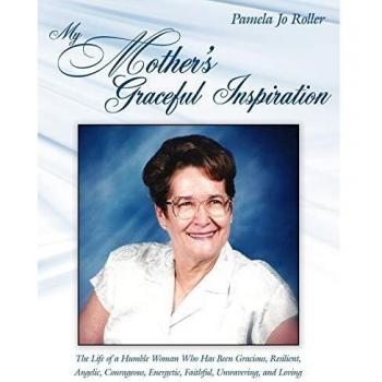 My Mother's Graceful Inspiration: The Life of a Humble Woman Who Has Been Gracious, Resilient, Angelic, Courageous, Energetic, Faithful, Unwavering, and Loving