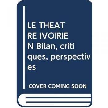 LE THÉÂTRE IVOIRIEN Bilan, critiques, perspectives