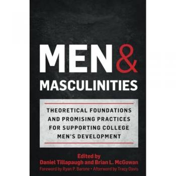 Men and Masculinities: Theoretical Foundations and Promising Practices for Supporting College Men's Development