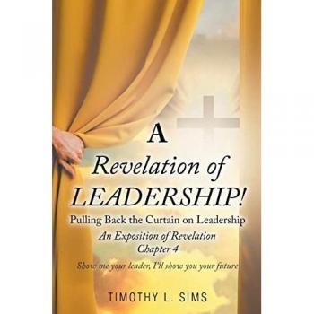A Revelation of Leadership!: Pulling Back the Curtain on Leadership: An Exposition of Revelation Chapter 4