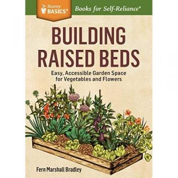 Building Raised Beds: Easy, Accessible Garden Space for Vegetables and Flowers. A Storey BASICS® Title
