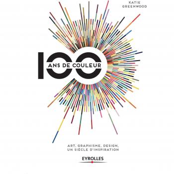 100 ans de couleur : Art, graphisme, design, un siècle d'inspiration