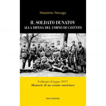 Il soldato Dunatov alla difesa del corno di Cavento. Febbraio-Giugno 1917. Memorie di un croato-austriaco