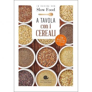 A tavola con i cereali. 120 ricette della tradizione